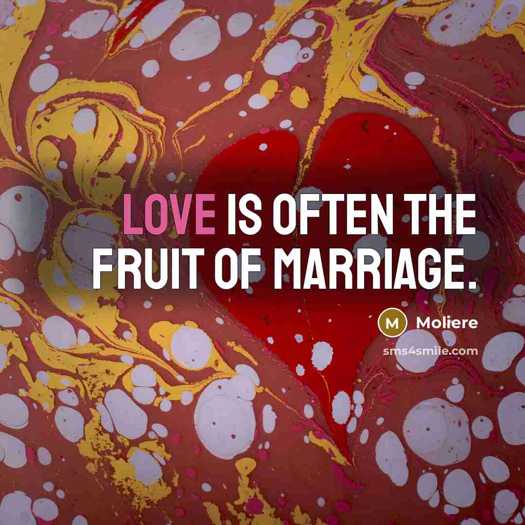 “Love is often the fruit of marriage.…” quote by Moliere