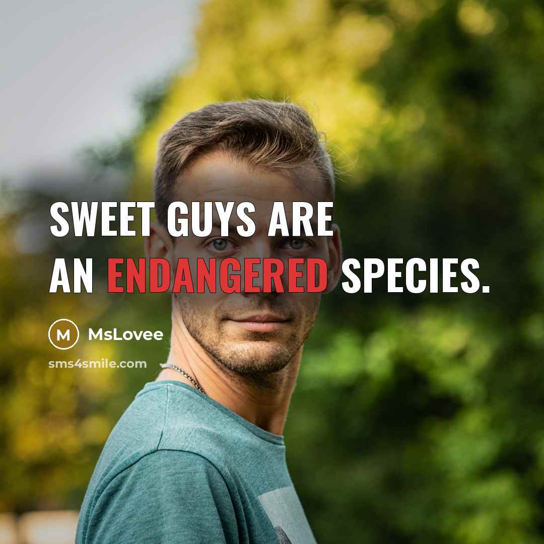 “Sweet guys are an endangered species.” quote by MsLovee