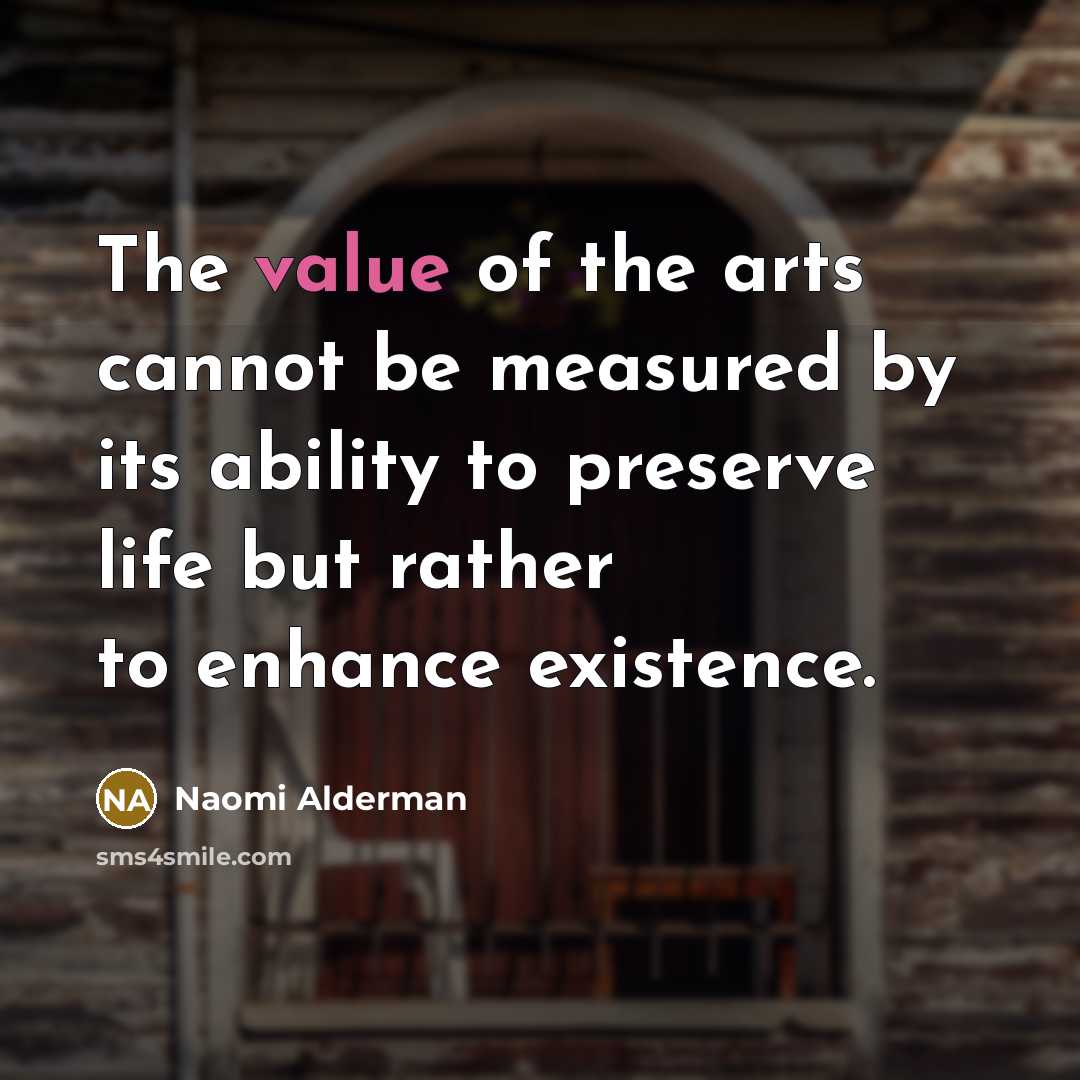 “The value of the arts cannot be measured by its…” quote by Naomi Alderman