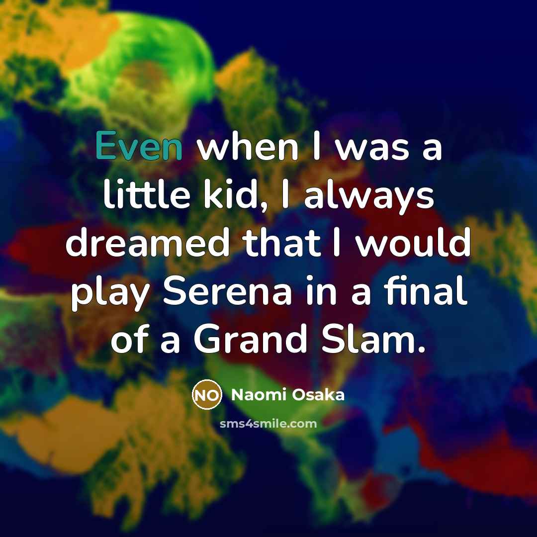 “Even when I was a little kid, I always dreamed…” quote by Naomi Osaka