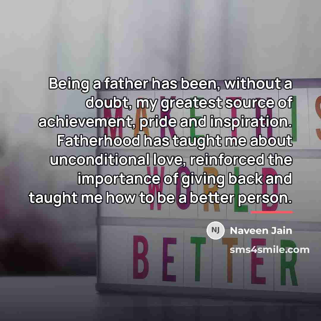 “Being a father has been, without a doubt, my greatest…” quote by Naveen Jain
