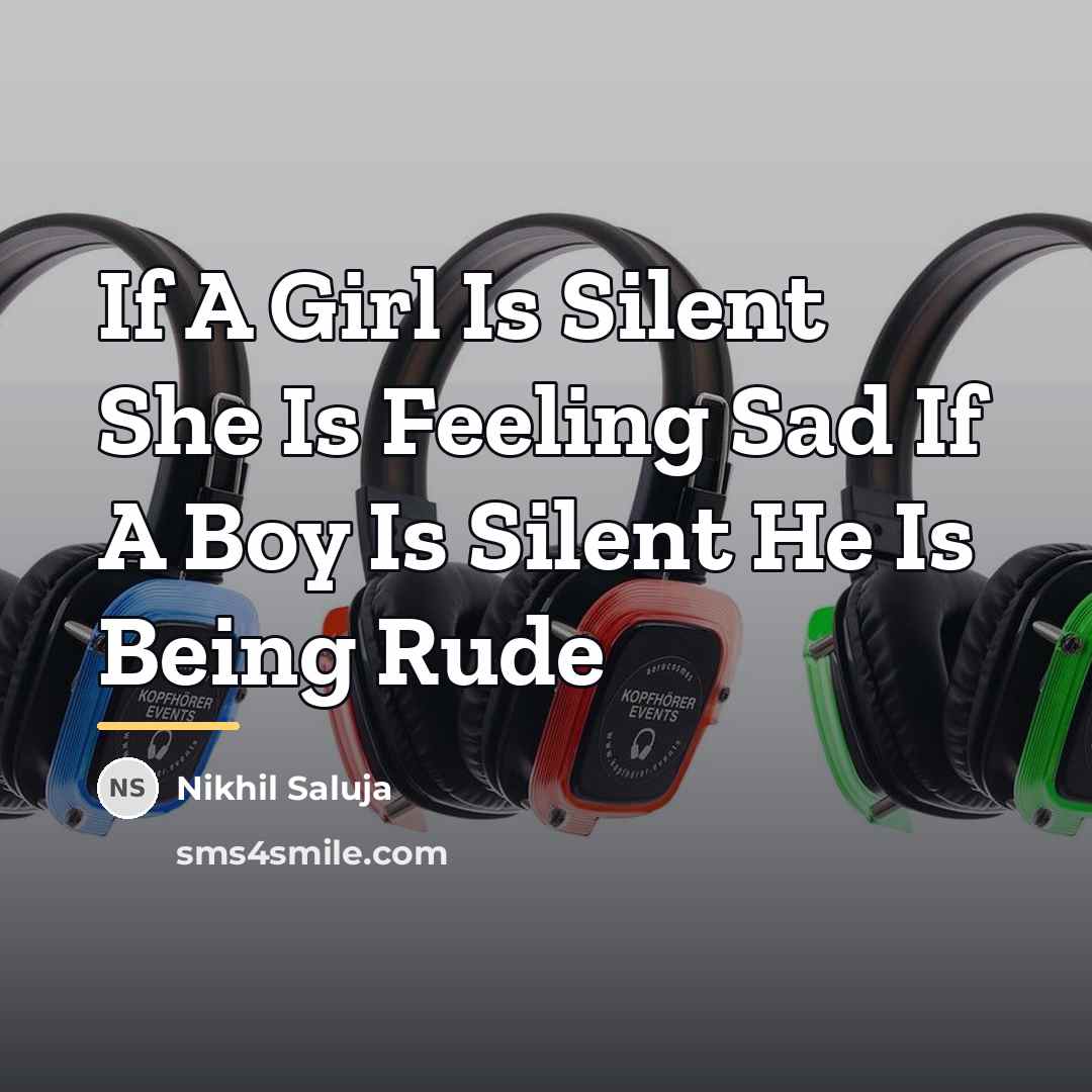 “If A Girl Is Silent She Is Feeling Sad If…” quote by Nikhil Saluja