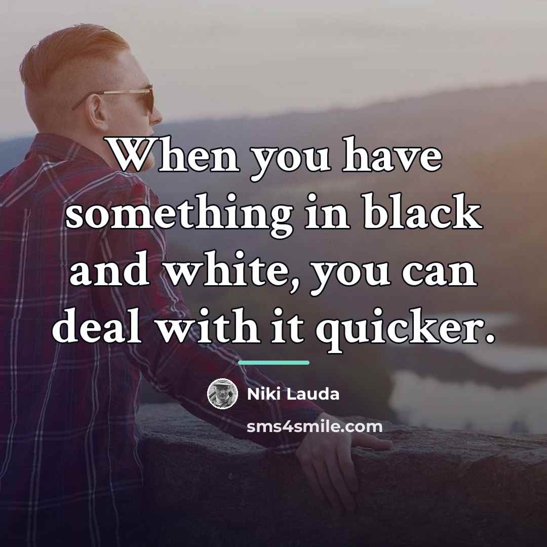 “When you have something in black and white, you can…” quote by Niki Lauda
