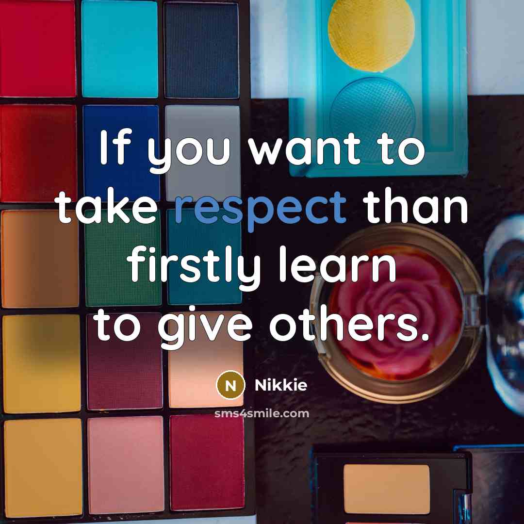 “If you want to take respect than firstly learn to…” quote by Nikkie