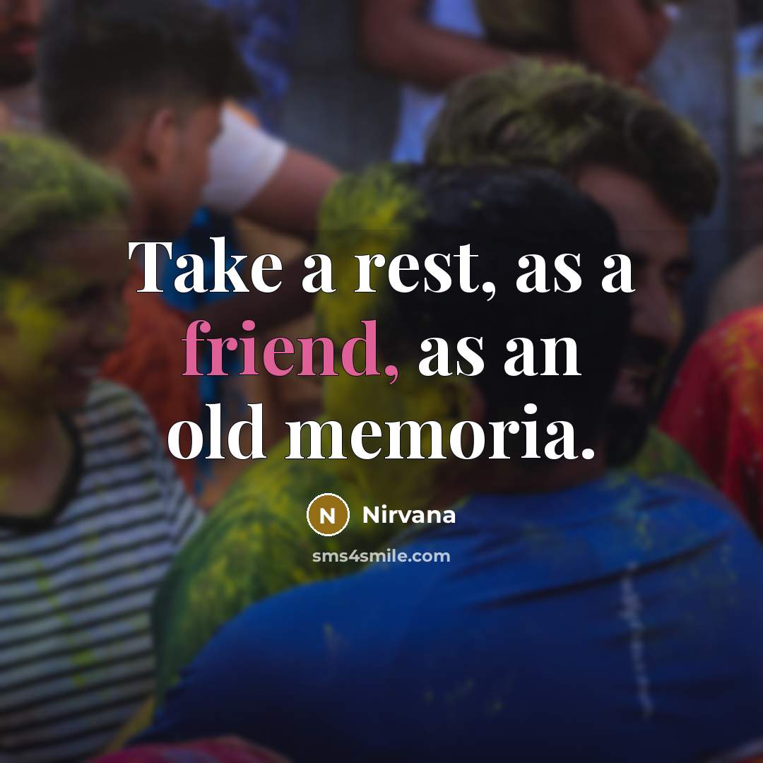 “Take a rest, as a friend, as an old memoria.…” quote by Nirvana