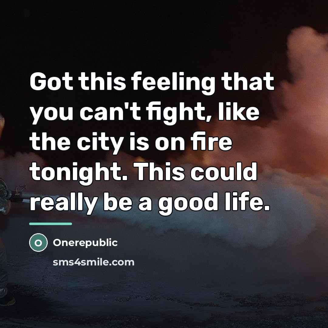 “Got this feeling that you can't fight, like the city…” quote by OneRepublic