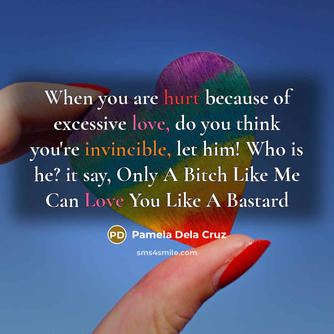 “When you are hurt because of excessive love, do you…” quote by Pamela Dela Cruz