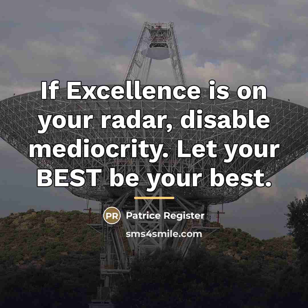 “If Excellence is on your radar, disable mediocrity. Let your…” quote by Patrice Register