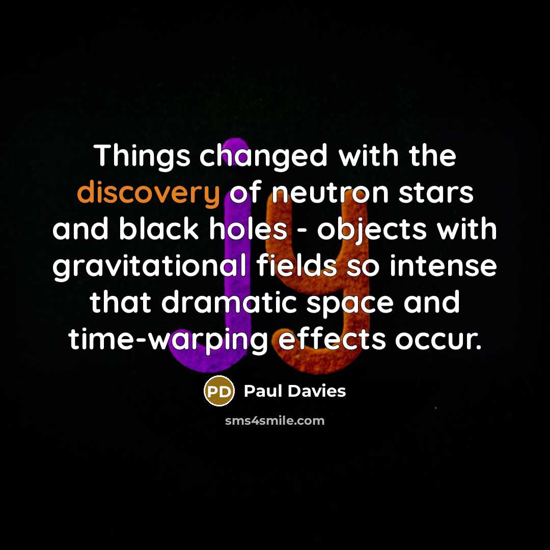 “Things changed with the discovery of neutron stars and black…” quote by Paul Davies
