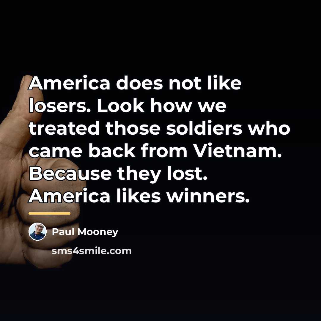 “America does not like losers. Look how we treated those…” quote by Paul Mooney