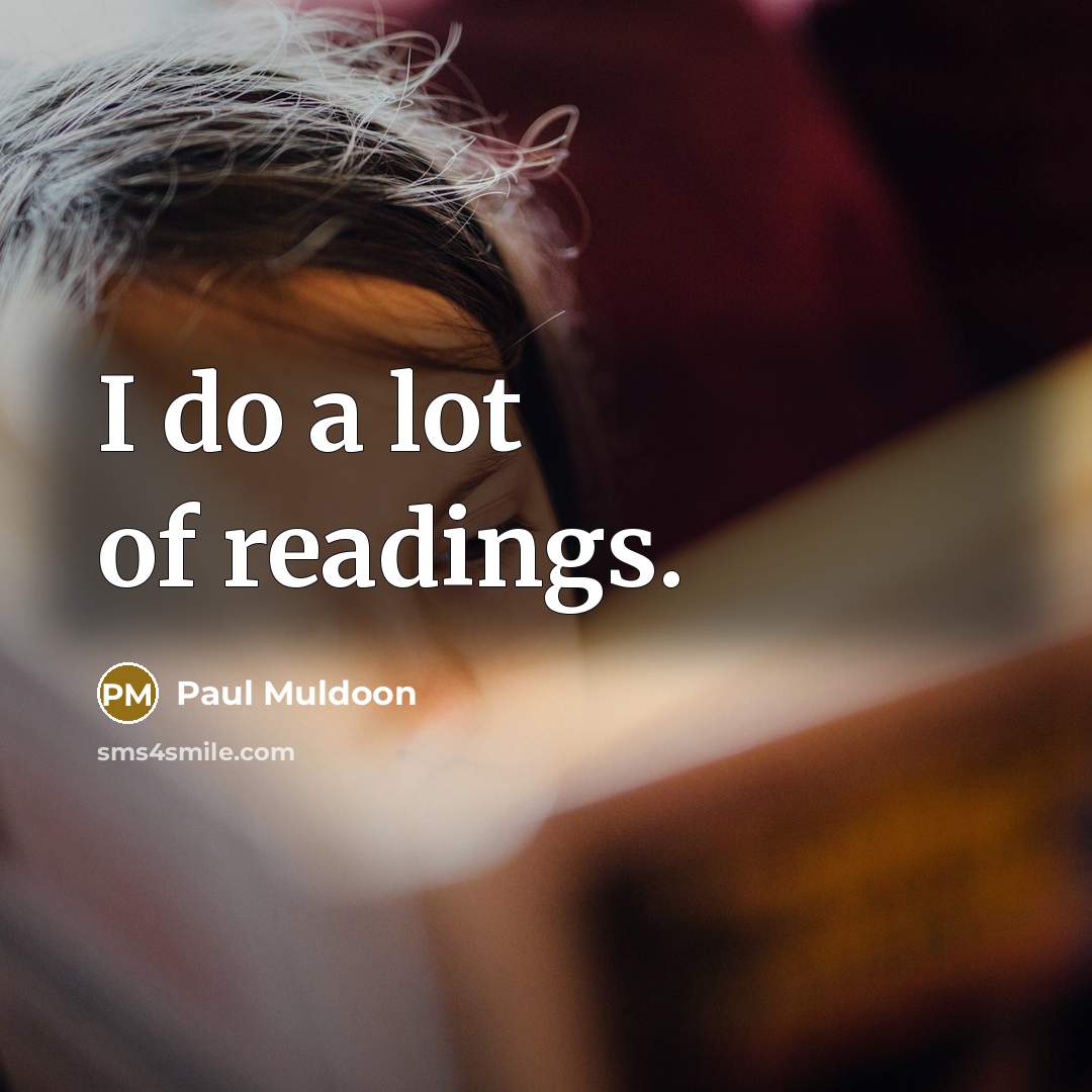 “I do a lot of readings.…” quote by Paul Muldoon