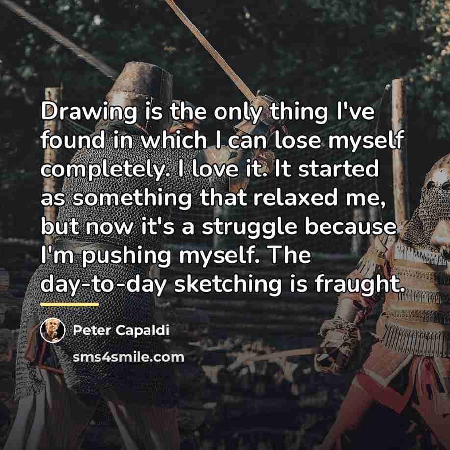 “Drawing is the only thing I've found in which I…” quote by Peter Capaldi