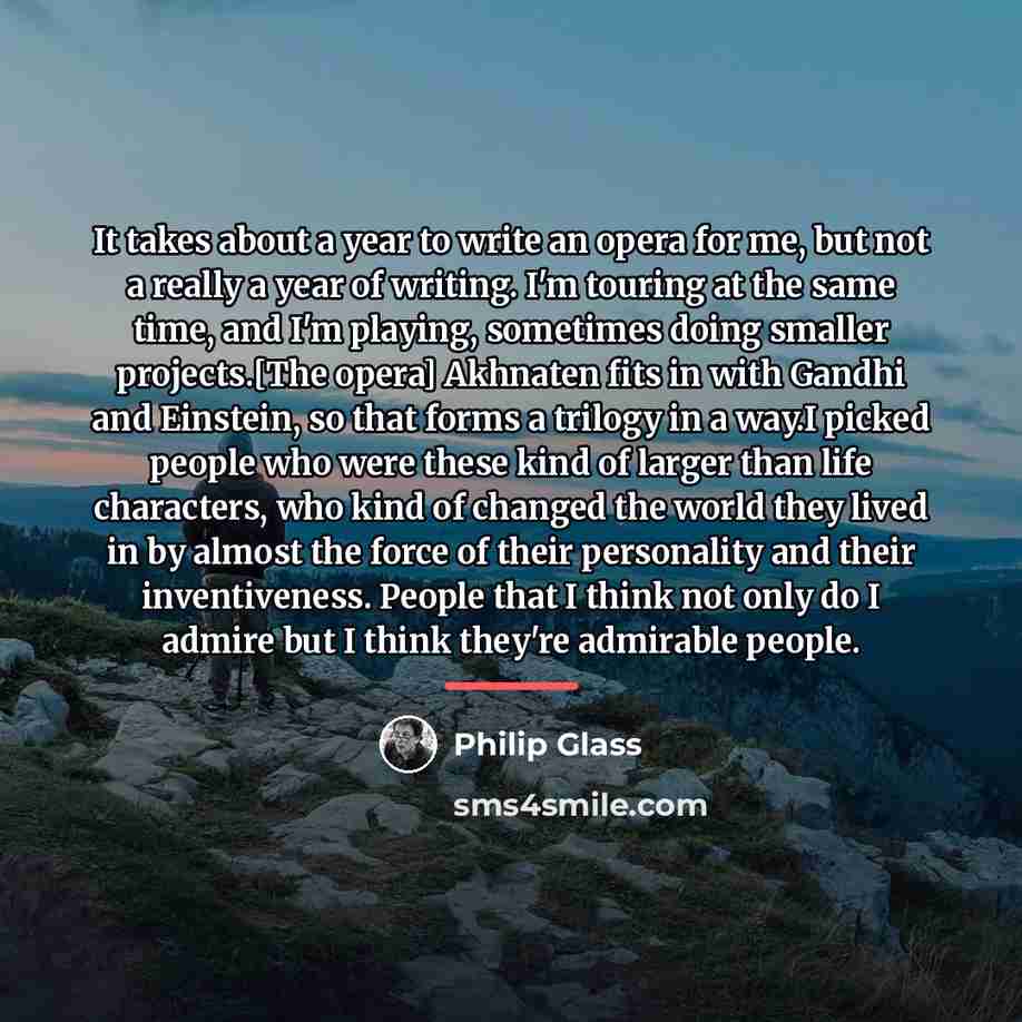“It takes about a year to write an opera for…” quote by Philip Glass