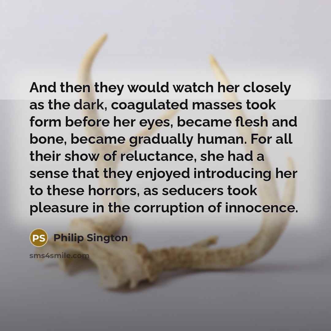 “And then they would watch her closely as the dark,…” quote by Philip Sington