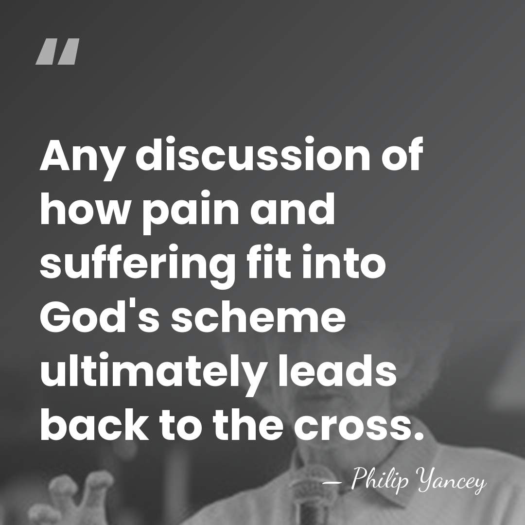 Any discussion of how pain and suffering fit into God's scheme ultimately&hellip; - Philip Yancey