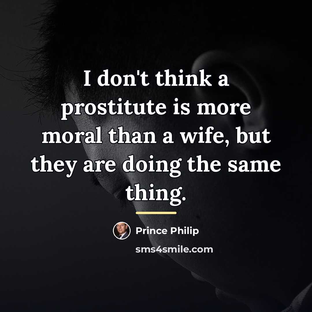 “I don't think a prostitute is more moral than a…” quote by Prince Philip
