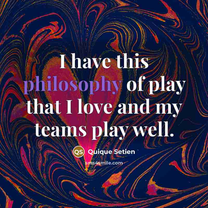“I have this philosophy of play that I love and…” quote by Quique Setien
