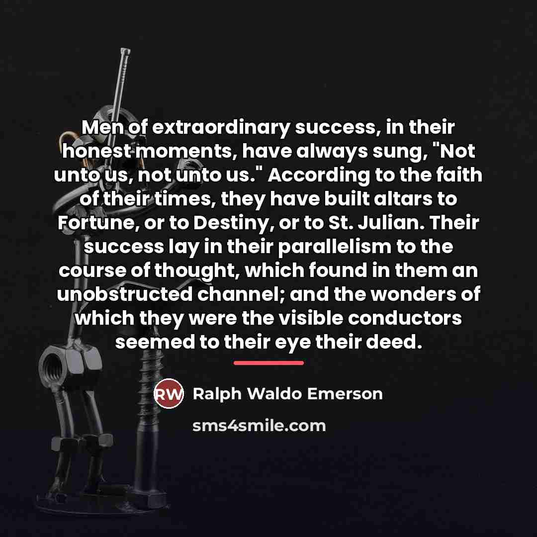 “Men of extraordinary success, in their honest moments, have always…” quote by Ralph Waldo Emerson