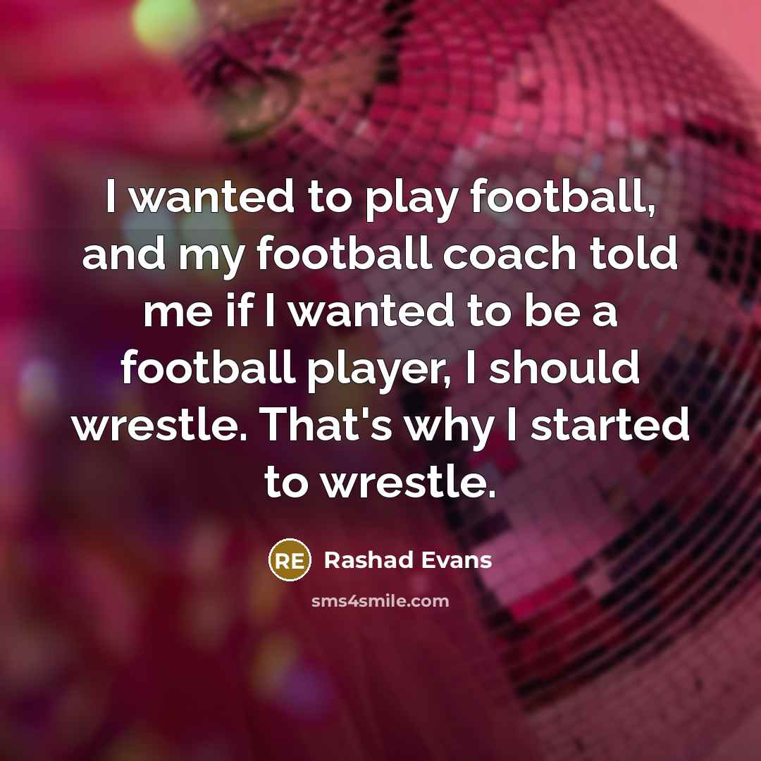 “I wanted to play football, and my football coach told…” quote by Rashad Evans