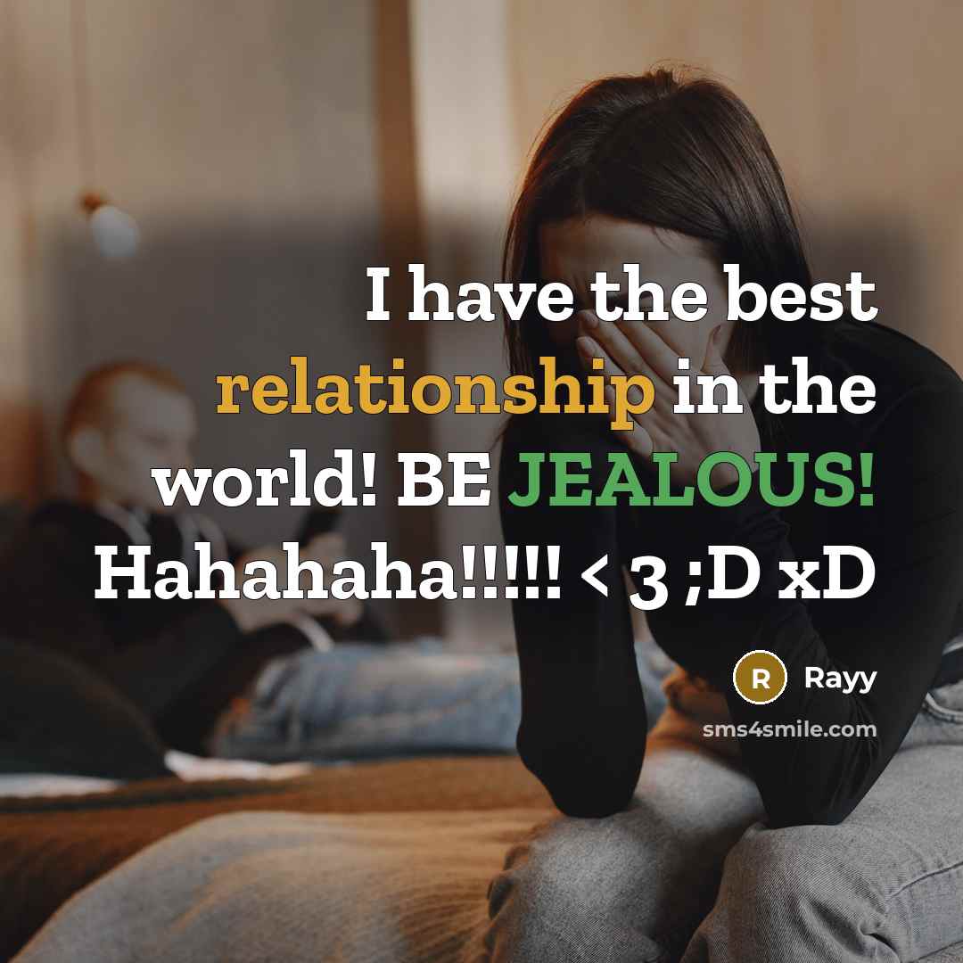 “I have the best relationship in the world! BE JEALOUS! Hahahaha!!!!! < 3 ;D xD” quote by Rayy