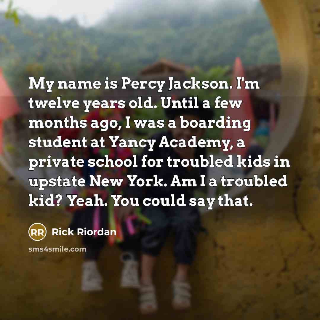 “My name is Percy Jackson. I'm twelve years old. Until…” quote by Rick Riordan