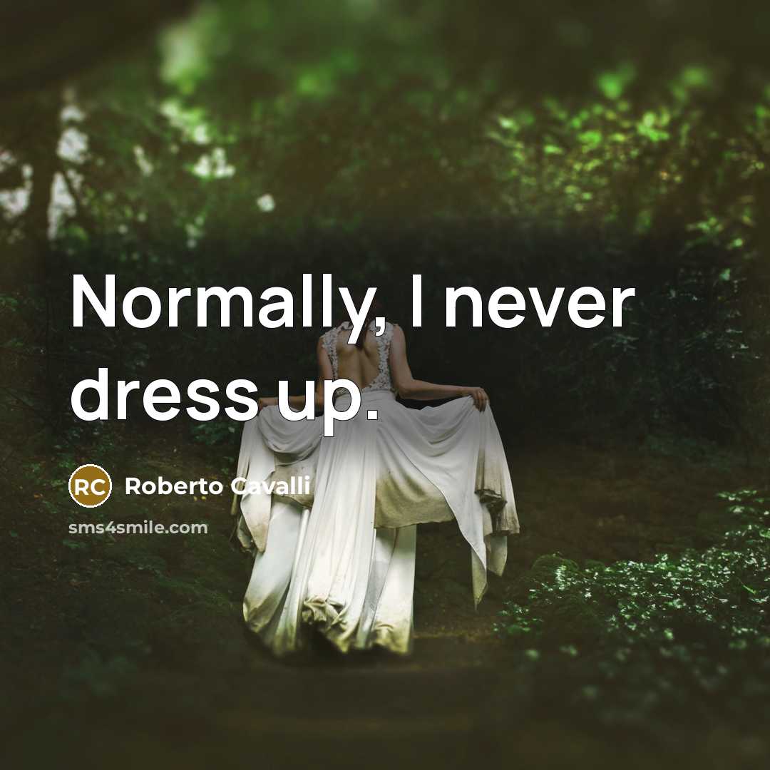 “Normally, I never dress up.…” quote by Roberto Cavalli