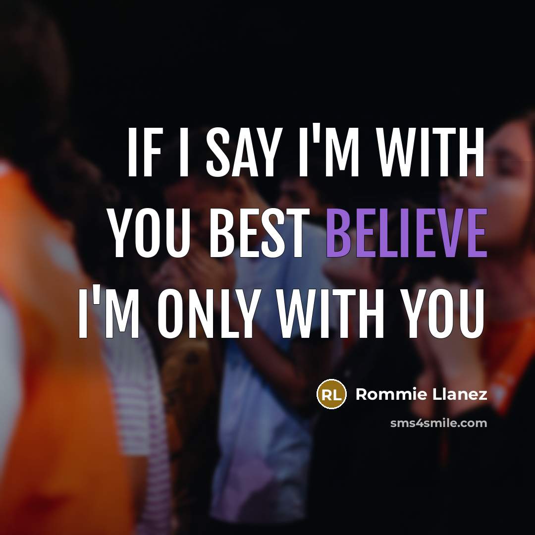 “If I Say I'm With You Best Believe I'm Only…” quote by Rommie Llanez