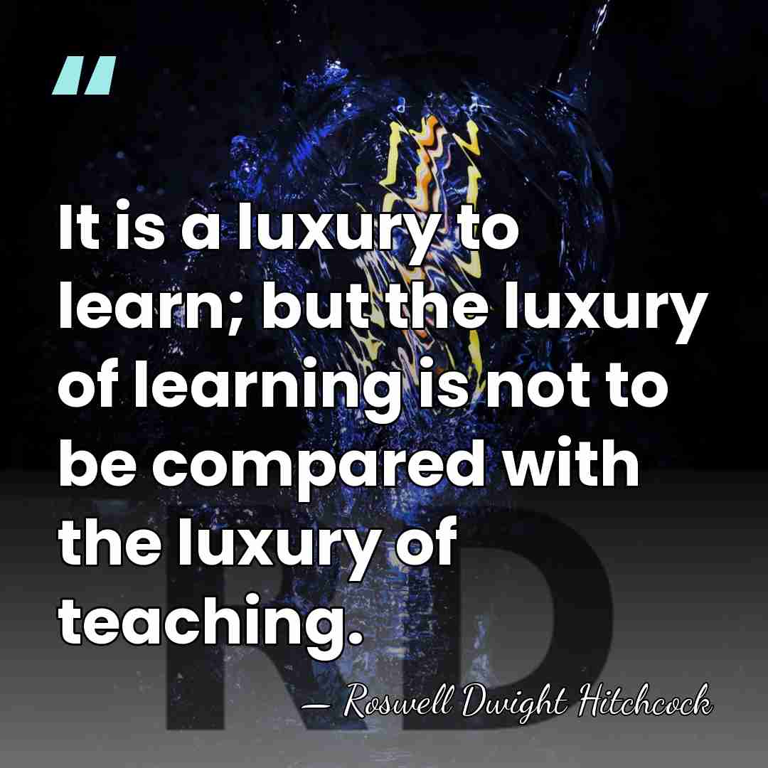 It is a luxury to learn; but the luxury of learning is&hellip; - Roswell Dwight Hitchcock