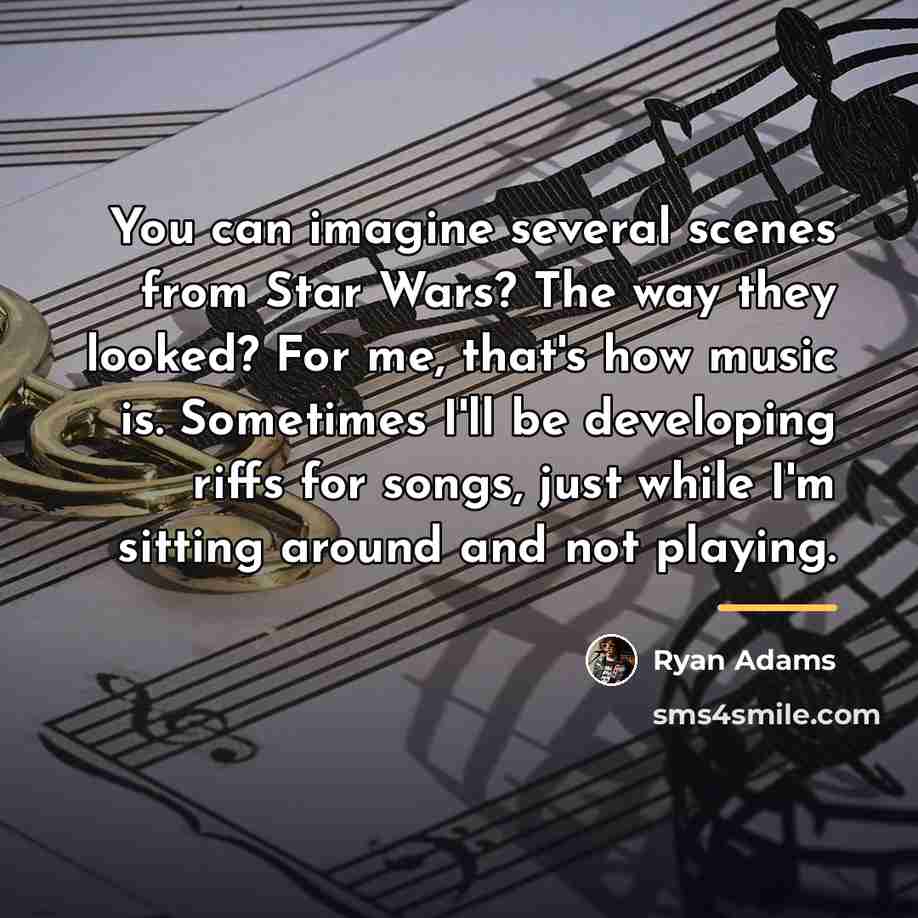 “You can imagine several scenes from Star Wars? The way…” quote by Ryan Adams