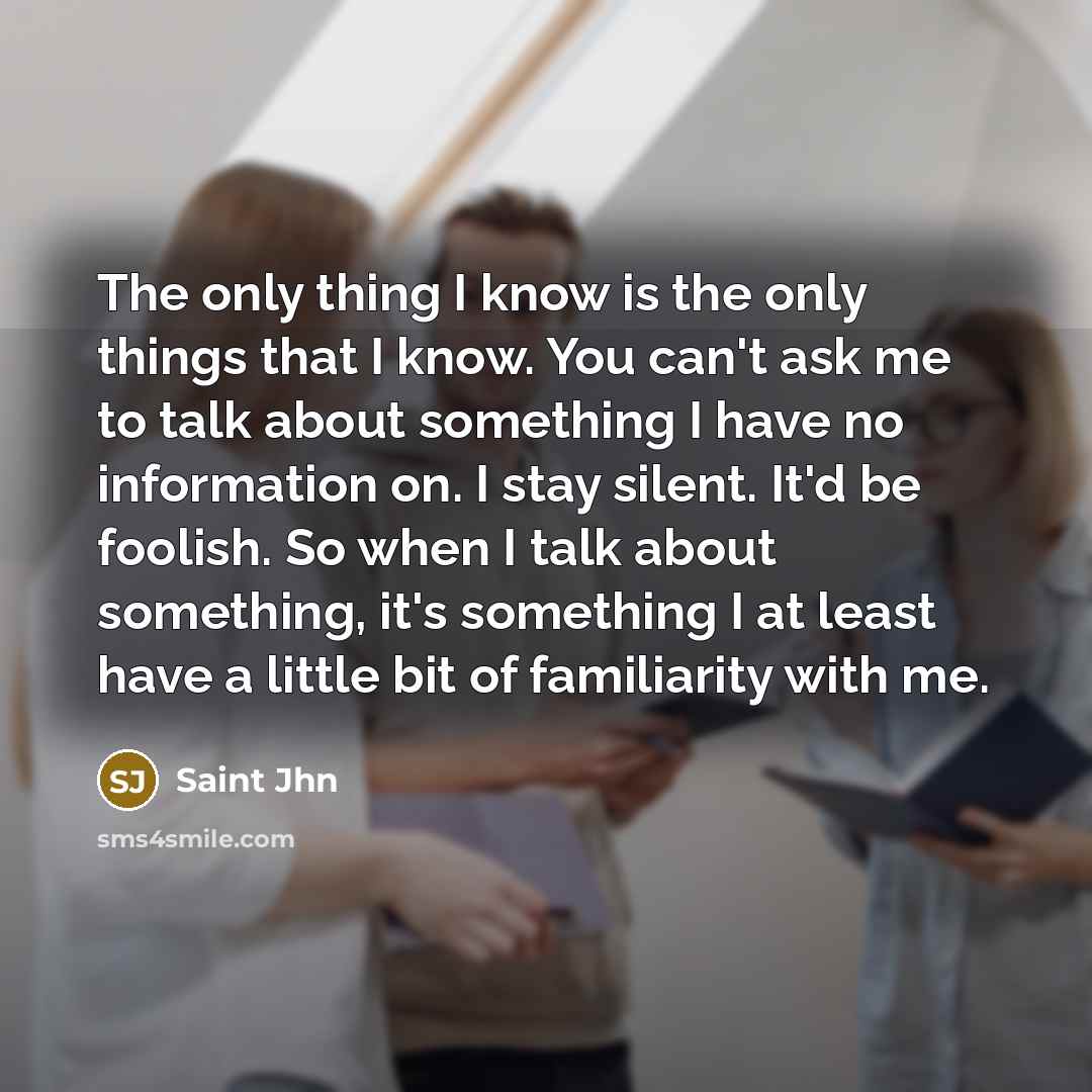 “The only thing I know is the only things that…” quote by Saint Jhn