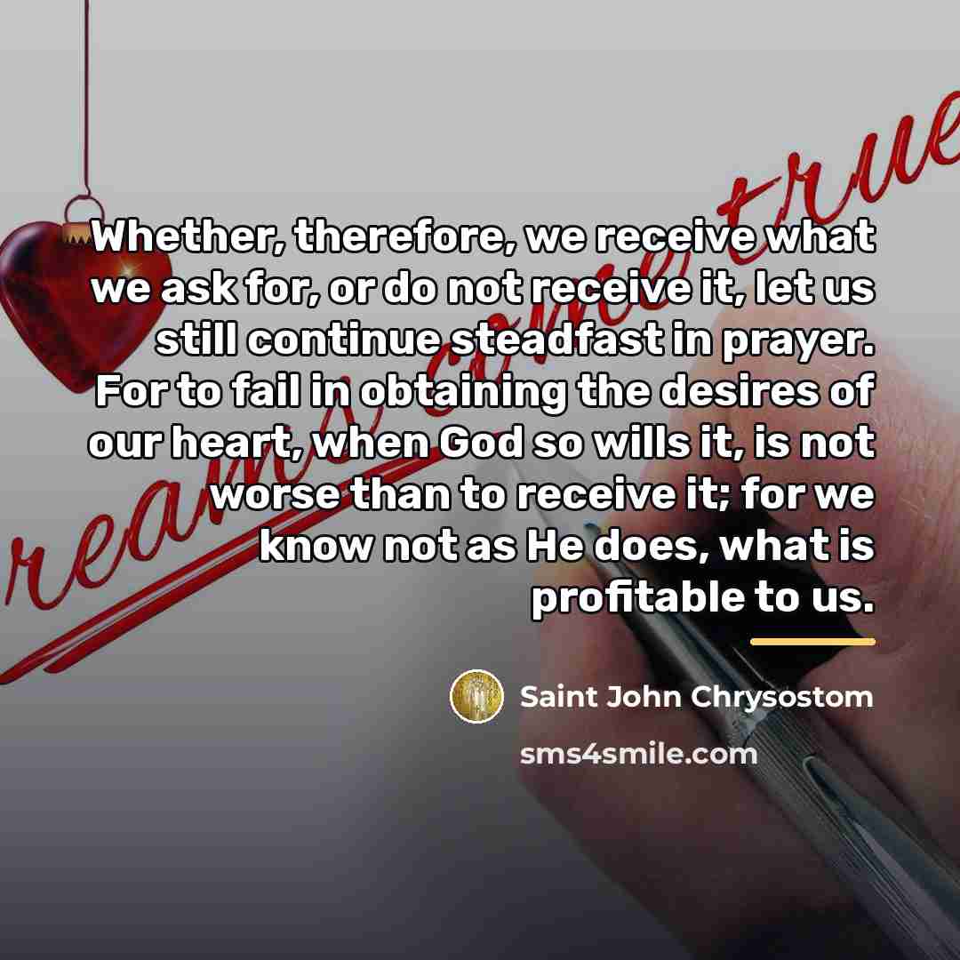 “Whether, therefore, we receive what we ask for, or do…” quote by Saint John Chrysostom