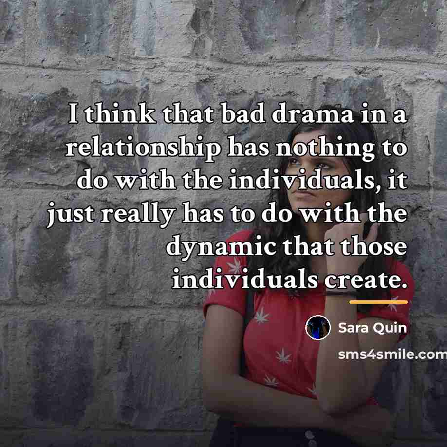 “I think that bad drama in a relationship has nothing…” quote by Sara Quin