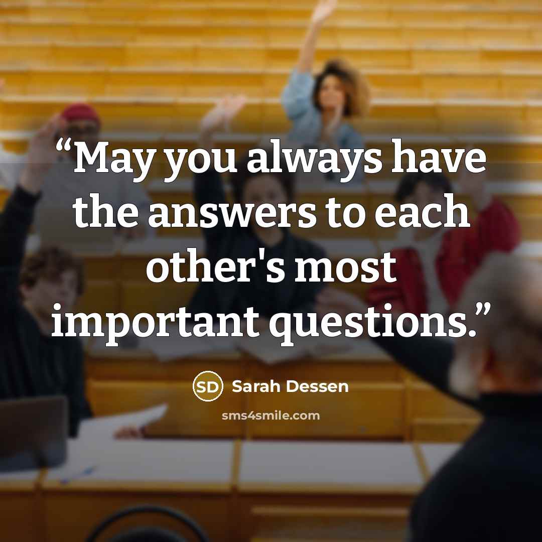 “May you always have the answers to each other's most important questions.” quote by Sarah Dessen