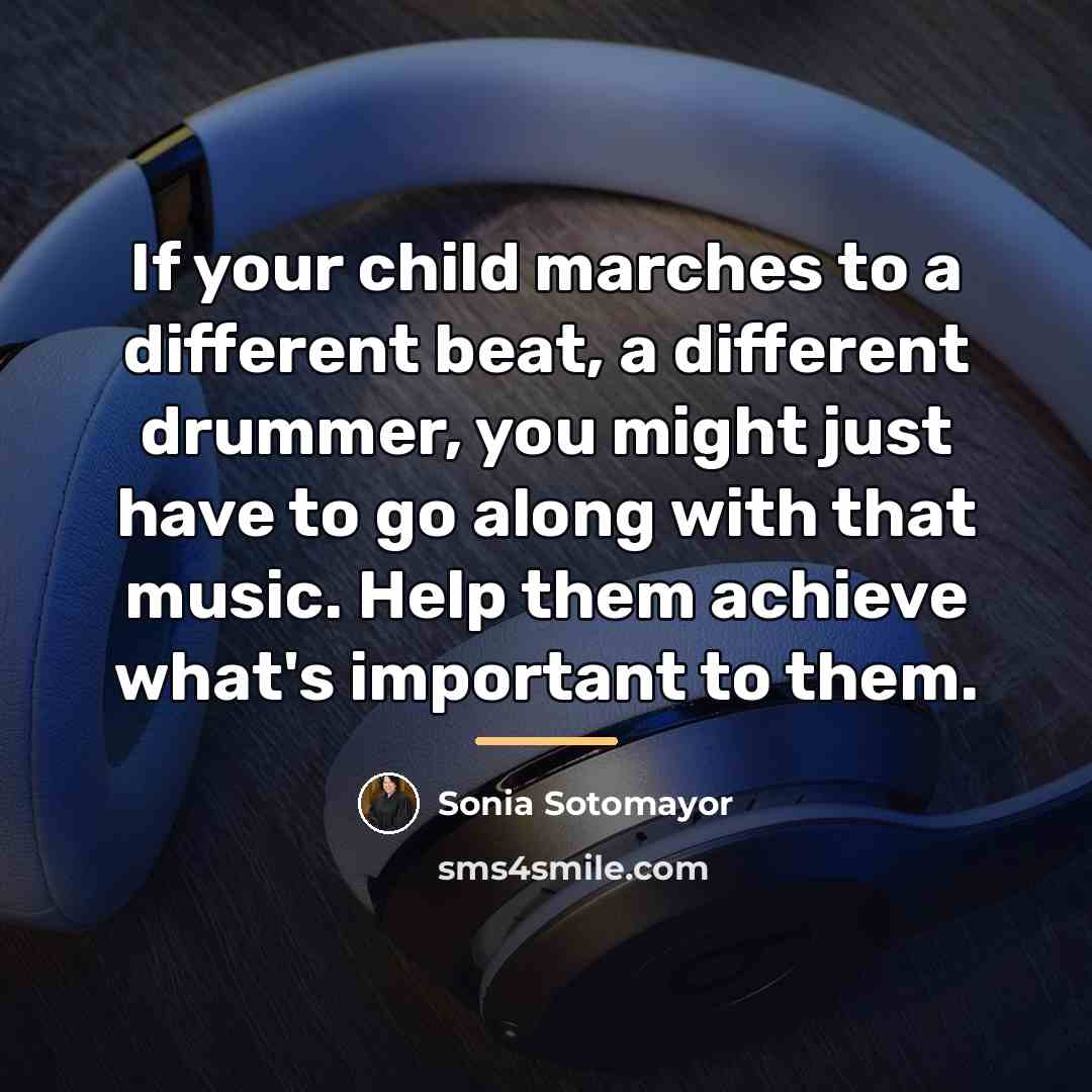 “If your child marches to a different beat, a different…” quote by Sonia Sotomayor