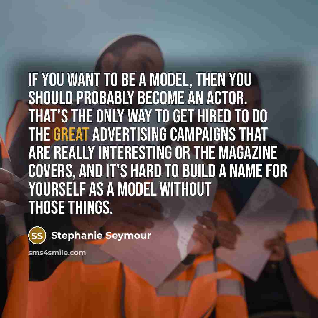 “If you want to be a model, then you should…” quote by Stephanie Seymour