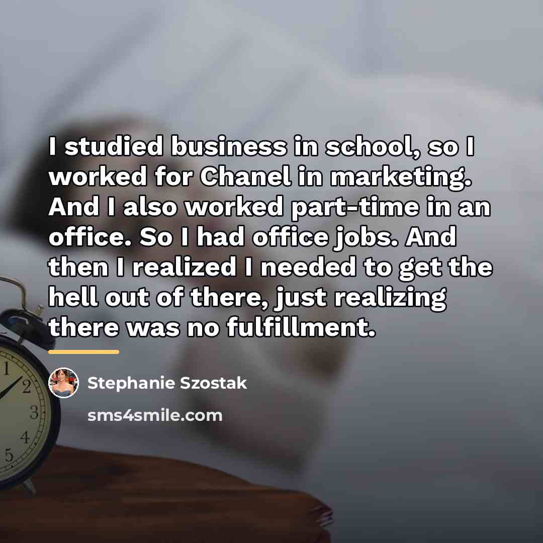 “I studied business in school, so I worked for Chanel…” quote by Stephanie Szostak