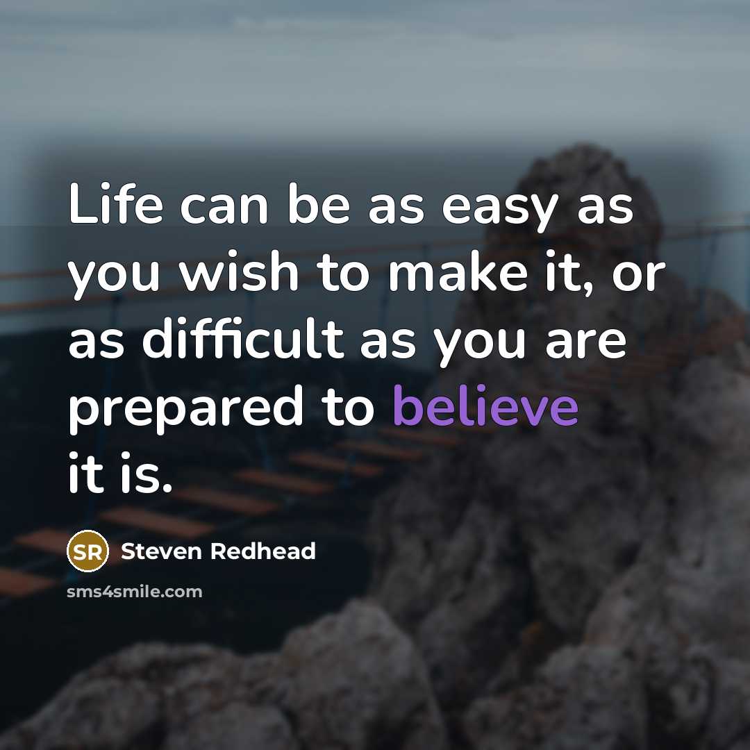 “Life can be as easy as you wish to make…” quote by Steven Redhead