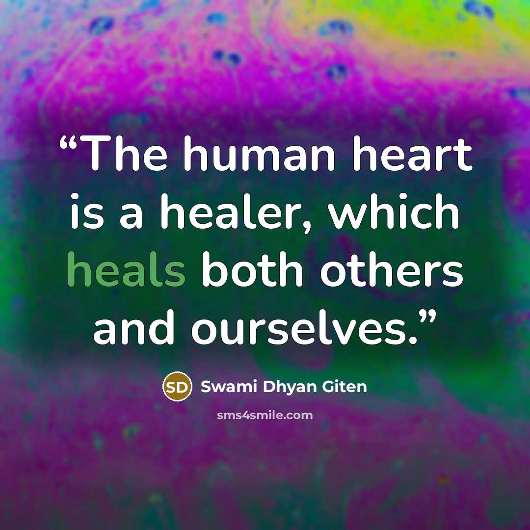 “The human heart is a healer, which heals both others and ourselves.” quote by Swami Dhyan Giten