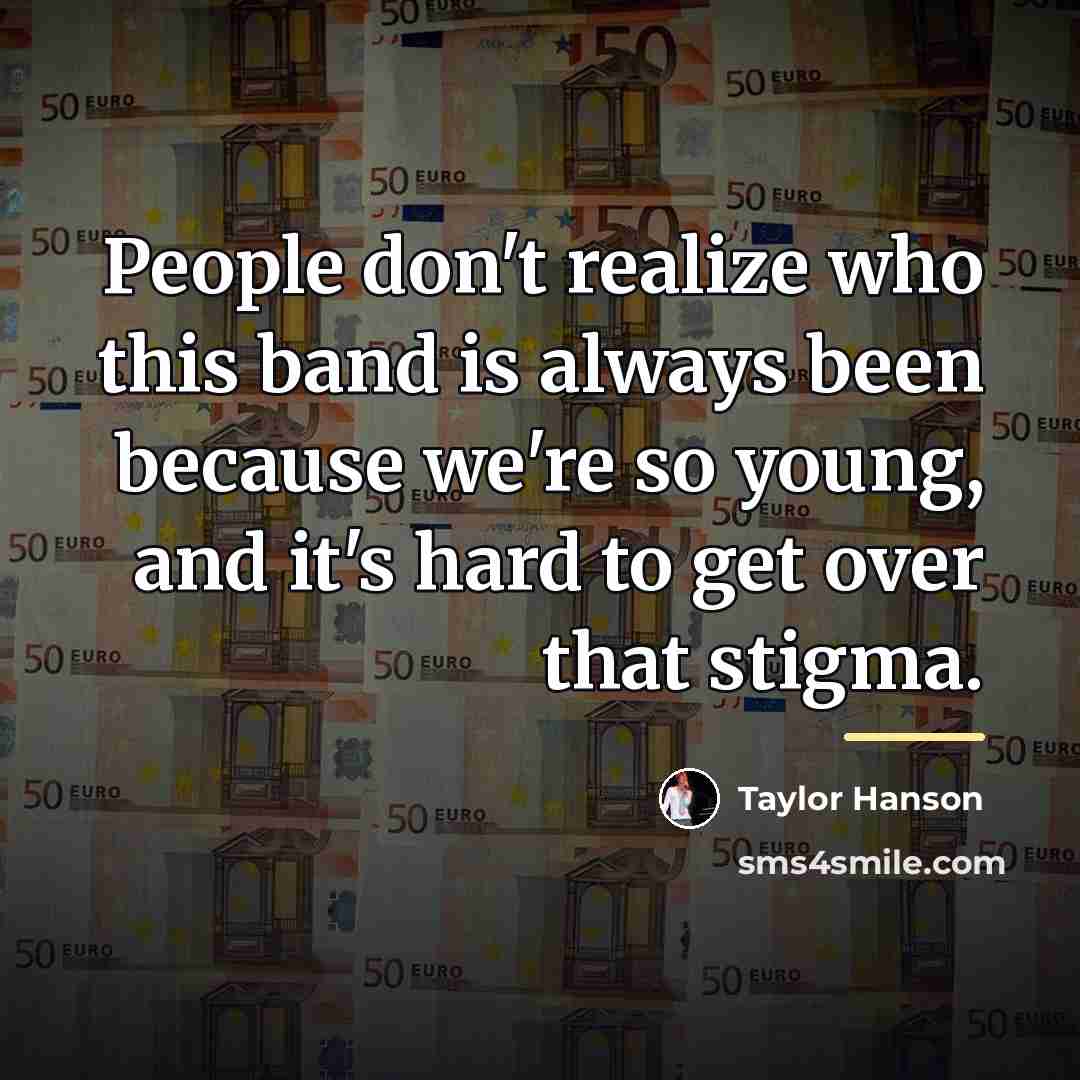 “People don't realize who this band is always been because…” quote by Taylor Hanson