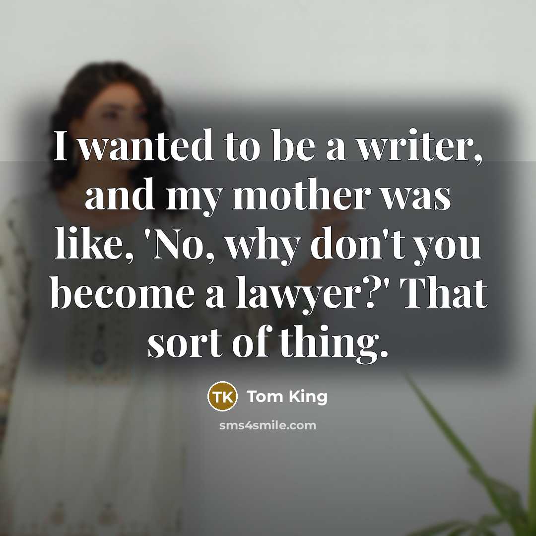 “I wanted to be a writer, and my mother was…” quote by Tom King