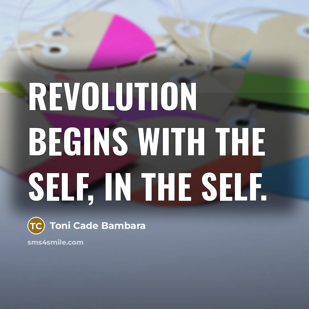 “Revolution begins with the self, in the self.…” quote by Toni Cade Bambara