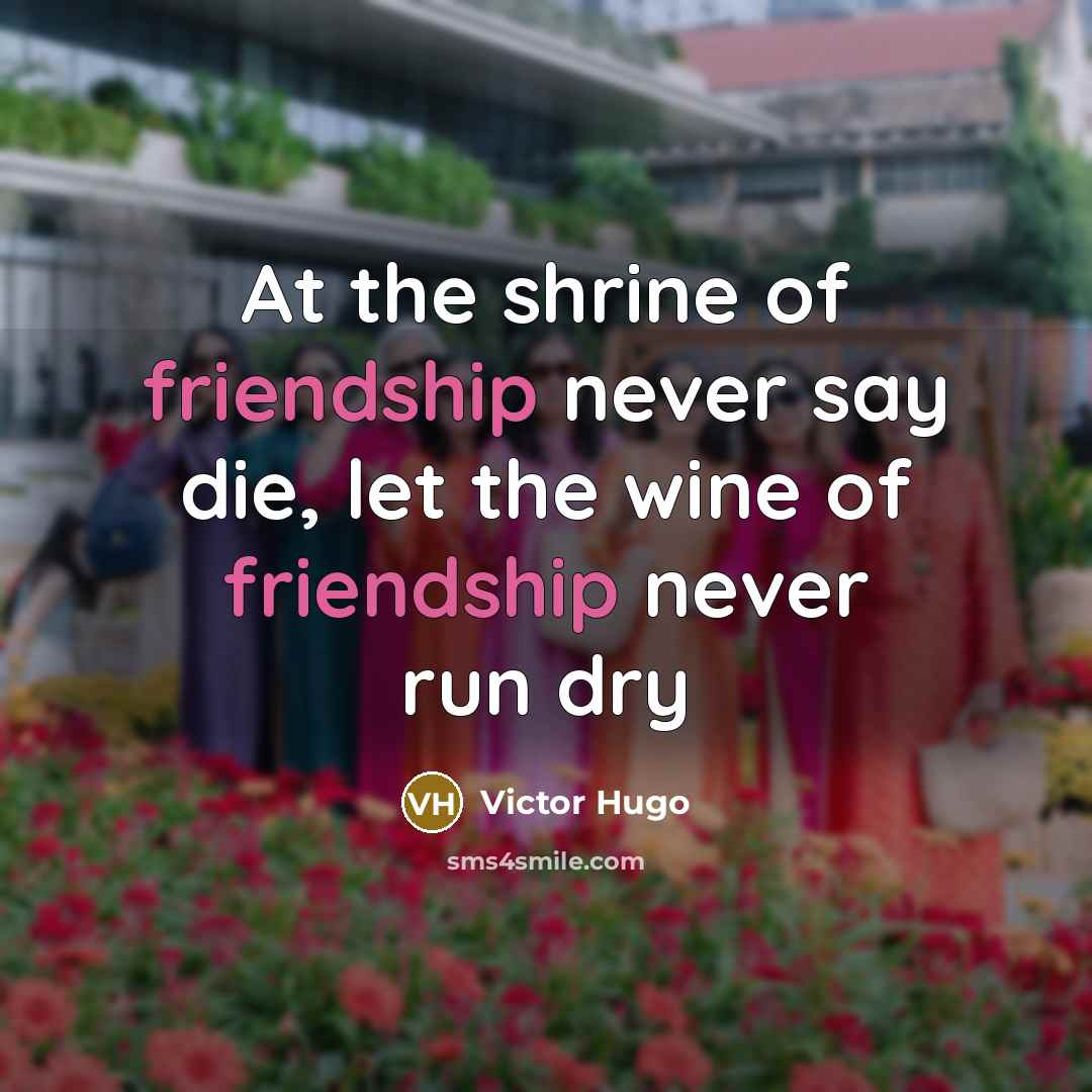 “At the shrine of friendship never say die, let the…” quote by Victor Hugo