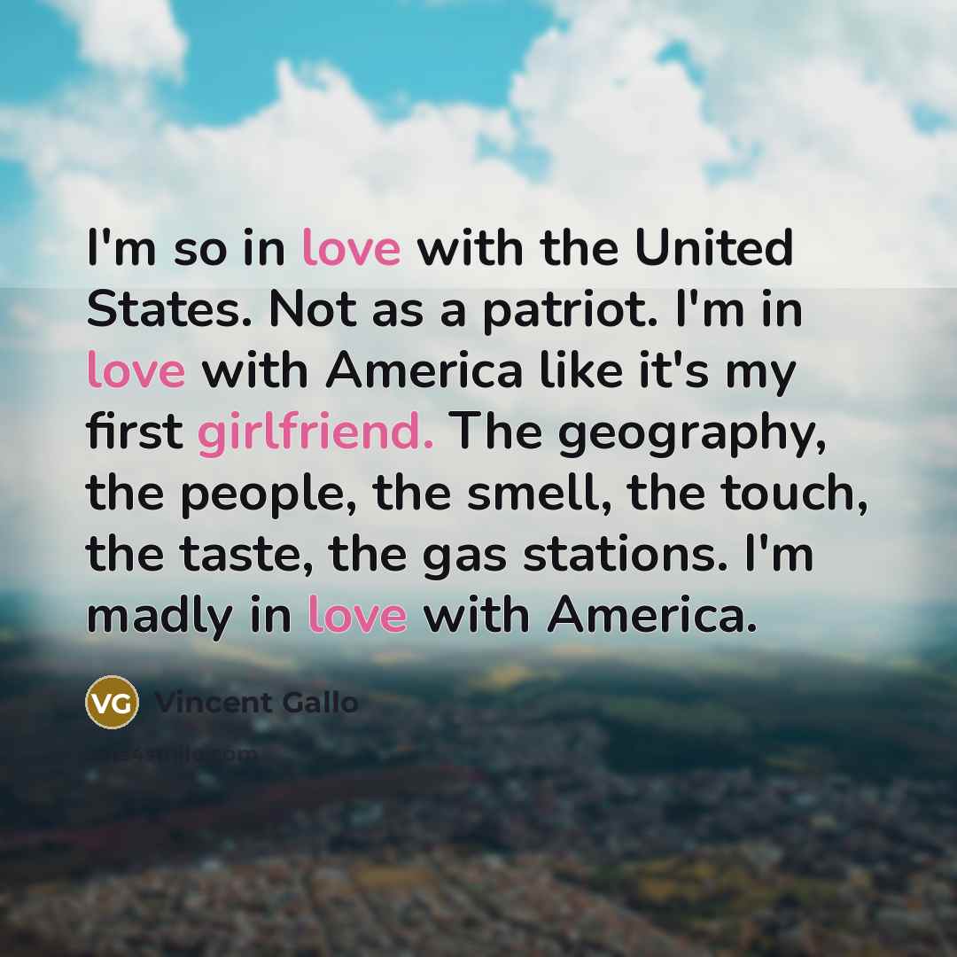 “I'm so in love with the United States. Not as…” quote by Vincent Gallo