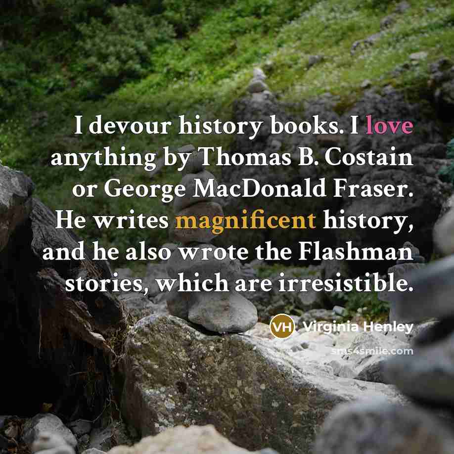 “I devour history books. I love anything by Thomas B.…” quote by Virginia Henley