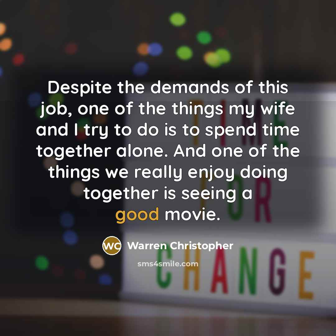 “Despite the demands of this job, one of the things…” quote by Warren Christopher