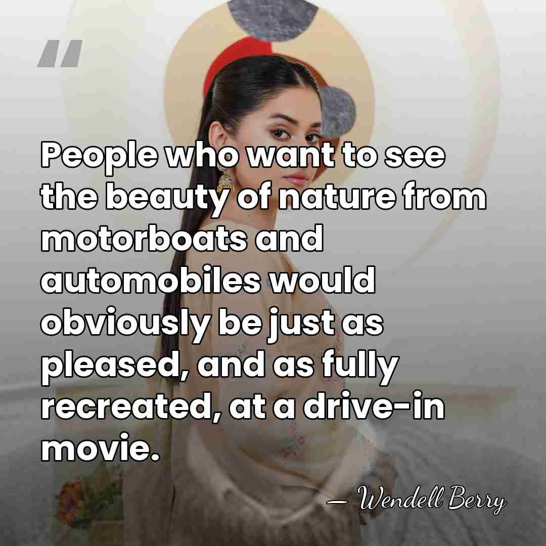 People who want to see the beauty of nature from motorboats and&hellip; - Wendell Berry