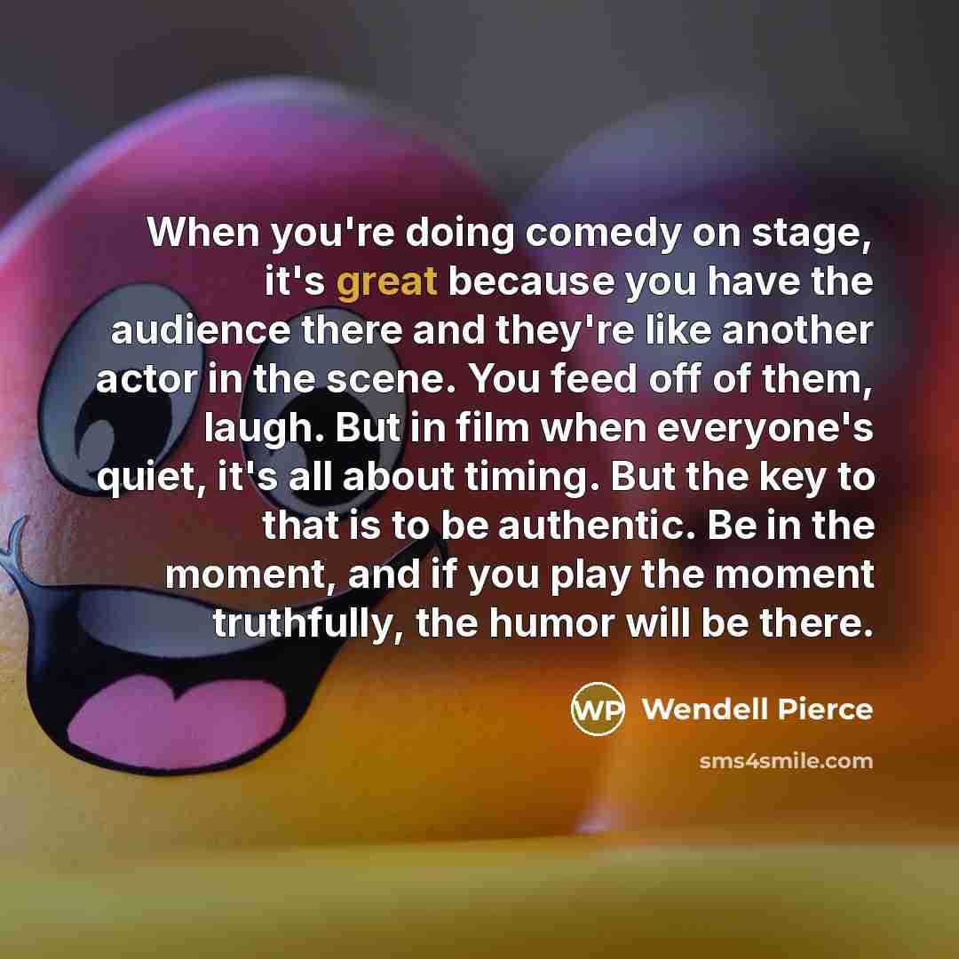 “When you're doing comedy on stage, it's great because you…” quote by Wendell Pierce
