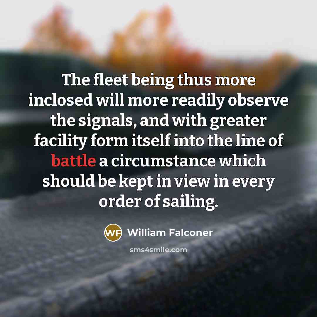 “The fleet being thus more inclosed will more readily observe…” quote by William Falconer