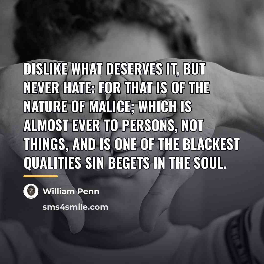 “Dislike what deserves it, but never hate: for that is…” quote by William Penn