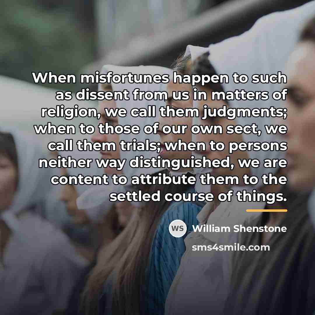 “When misfortunes happen to such as dissent from us in…” quote by William Shenstone